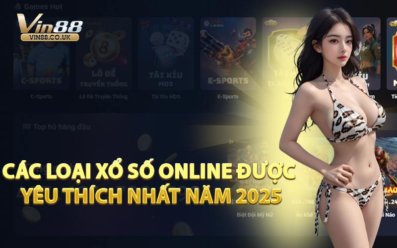Các Loại Xổ Số Online Được Yêu Thích Nhất Năm 2025