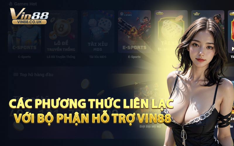 Các Phương Thức Liên Lạc Với Bộ Phận Hỗ Trợ VIN88