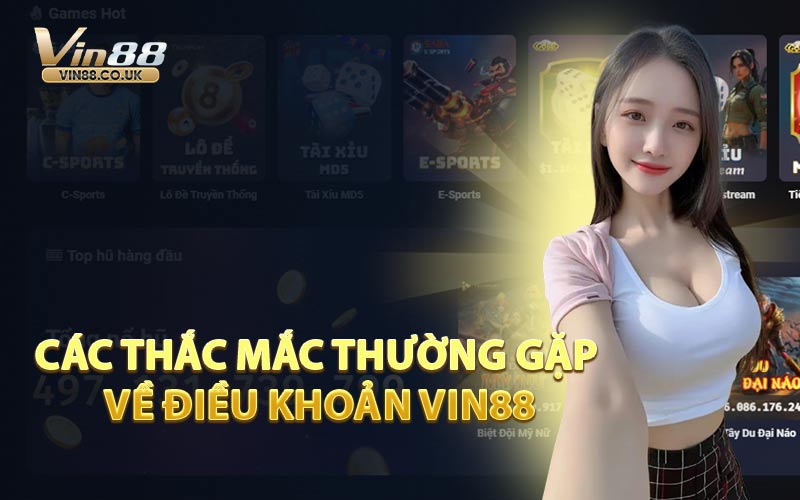 Các Thắc Mắc Thường Gặp Về Điều Khoản VIN88