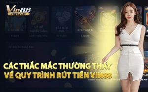Các Thắc Mắc Thường Thấy Về Quy Trình Rút Tiền VIN88
