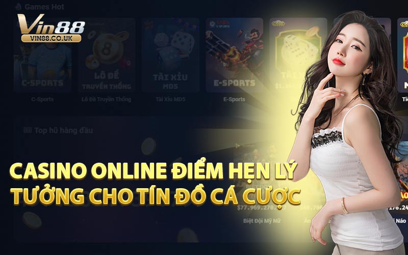 Casino Online Điểm Hẹn Lý Tưởng Cho Tín Đồ Cá Cược
