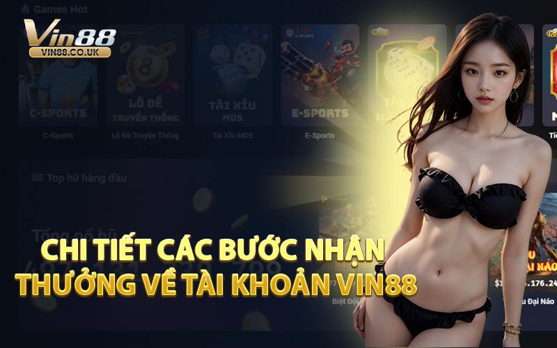 Chi Tiết Các Bước Nhận Thưởng Về Tài Khoản VIN88