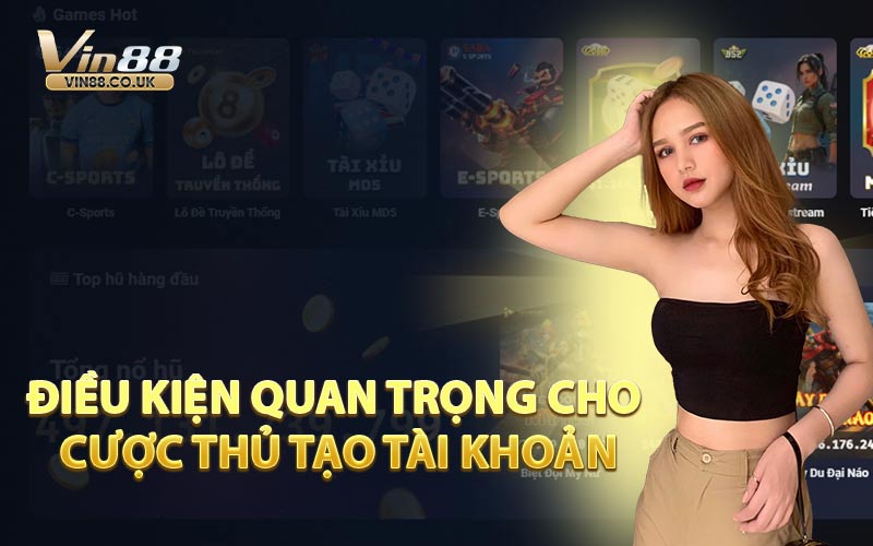 Điều Kiện Quan Trọng Cho Cược Thủ Tạo Tài Khoản