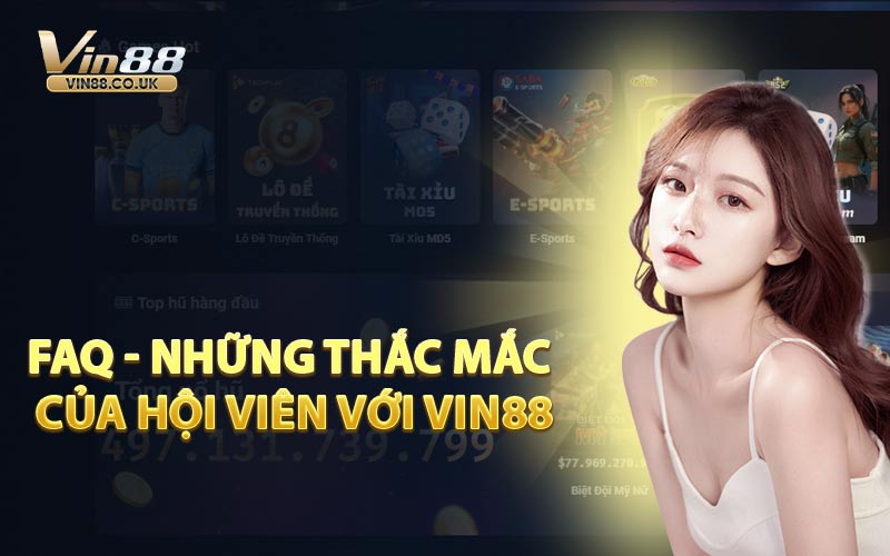 FAQ - Những thắc mắc của hội viên với VIN88