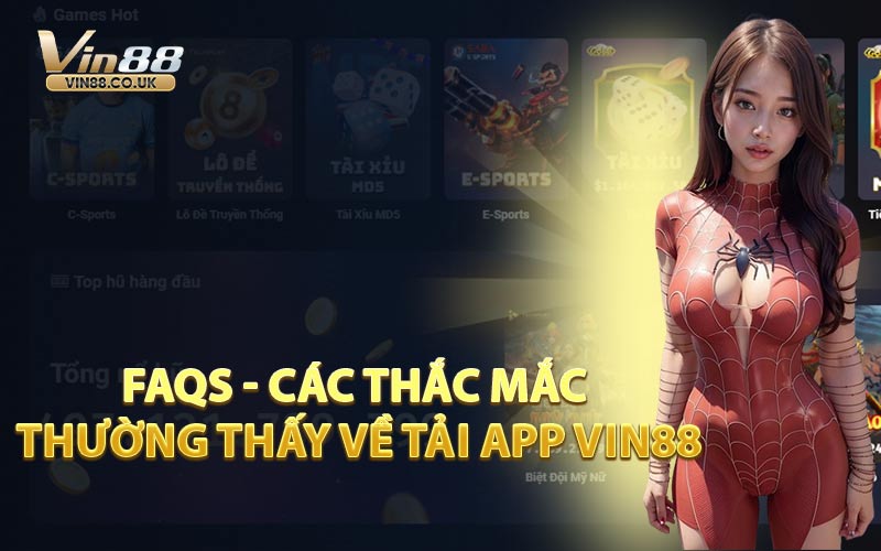 FAQs - Các Thắc Mắc Thường Thấy Về Tải App VIN88