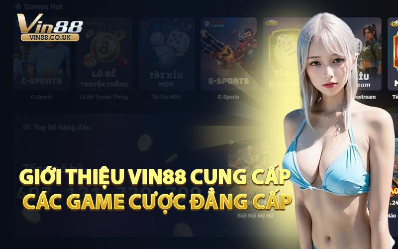 Giới Thiệu VIN88 Cung Cấp Các Game Cược Đẳng Cấp