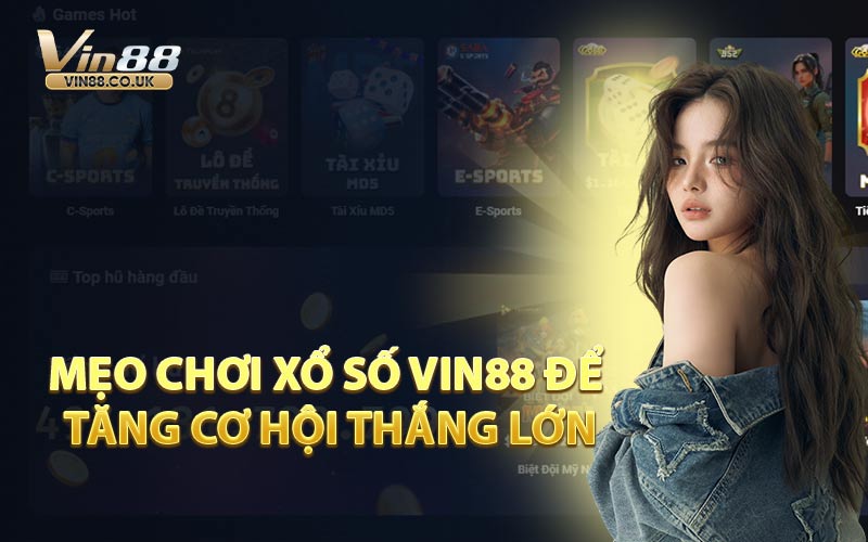 Mẹo Chơi Xổ Số VIN88 Để Tăng Cơ Hội Thắng Lớn