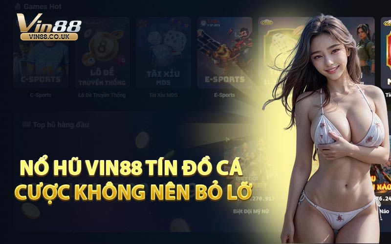 Nổ Hũ VIN88 Tín Đồ Cá Cược Không Nên Bỏ Lỡ