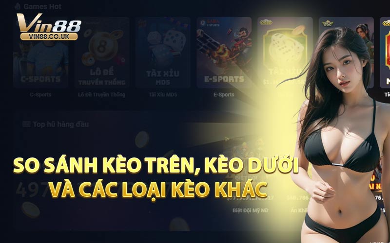 So Sánh Kèo Trên, Kèo Dưới Và Các Loại Kèo Khác