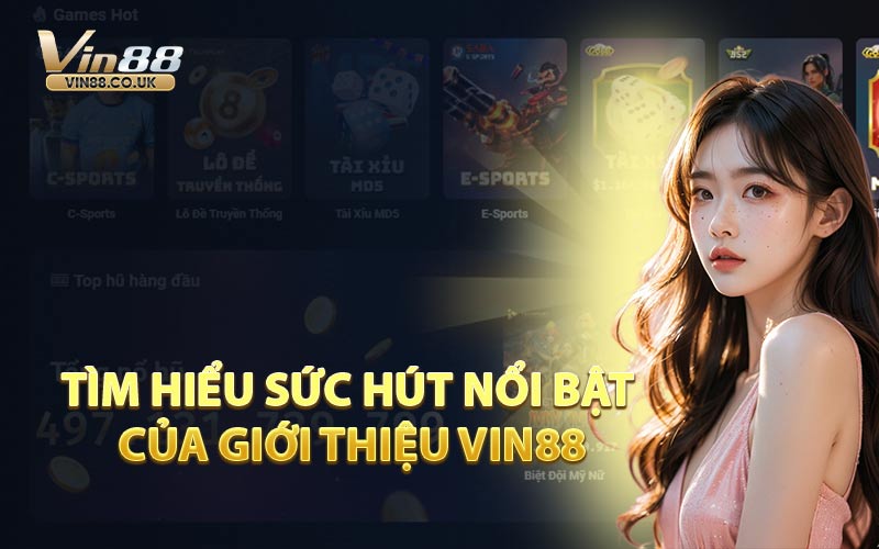 Tìm Hiểu Sức Hút Nổi Bật Của Giới Thiệu VIN88