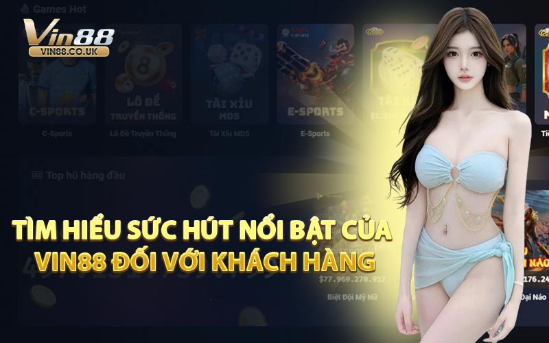Tìm hiểu sức hút nổi bật của VIN88 đối với khách hàng