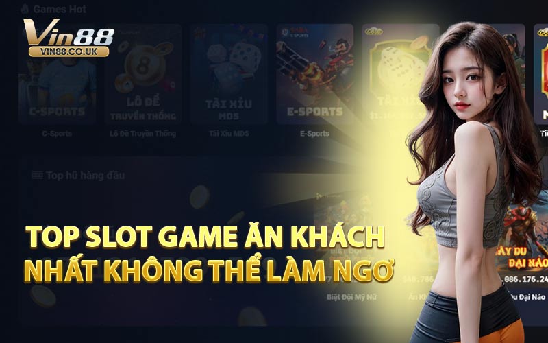 Top Slot Game Ăn Khách Nhất Không Thể Làm Ngơ