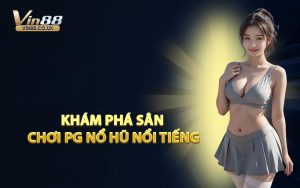 Khám Phá Sân Chơi PG Nổ Hũ Nổi Tiếng
