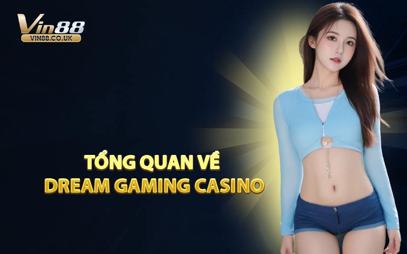 Tổng Quan Về Dream Gaming Casino