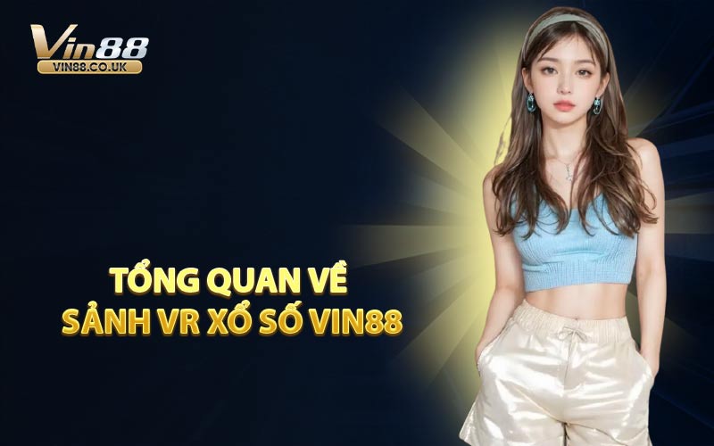 Tổng Quan Về Sảnh VR Xổ Số VIN88